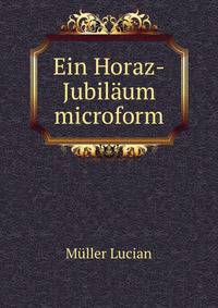 Ein Horaz-Jubil?um microform