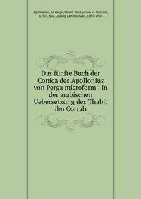 Das f?nfte Buch der Conica des Apollonius von Perga microform : in der arabischen Uebersetzung des Thabit ibn Corrah