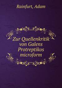 Zur Quellenkritik von Galens Protreptikos microform