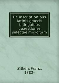 De inscriptionibus latinis graecis bilinguibus quaestiones selectae microform
