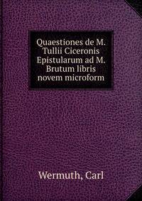 Quaestiones de M. Tullii Ciceronis Epistularum ad M. Brutum libris novem microform