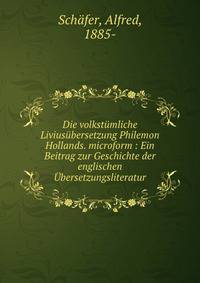 Die volkst?mliche Livius?bersetzung Philemon Hollands. microform : Ein Beitrag zur Geschichte der englischen ?bersetzungsliteratur