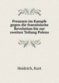 Preussen im Kampfe gegen die franzosische Revolution bis zur zweiten Teilung Polens