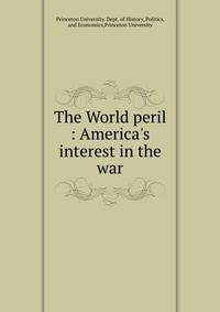 The World peril : America's interest in the war