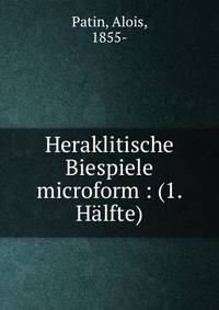 Heraklitische Biespiele microform : (1. H?lfte)