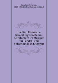 Die Karl Knorrsche Sammlung von Benin-Altertumern im Museum fur Lander- und Volkerkunde in Stuttgart