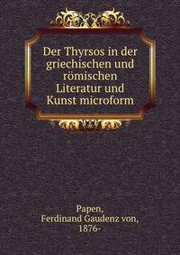 Der Thyrsos in der griechischen und r?mischen Literatur und Kunst microform