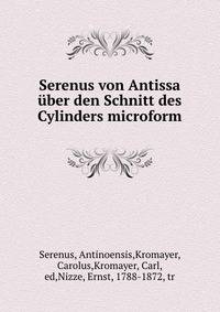 Serenus von Antissa ?ber den Schnitt des Cylinders microform