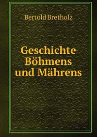 Geschichte Bohmens und Mahrens