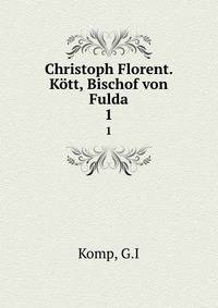 Christoph Florent. Ktt, Bischof von Fulda. 1