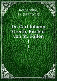 Dr. Carl Johann Greith, Bischof von St. Gallen. 1