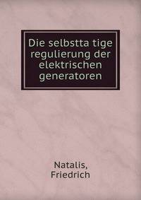 Die selbstta?tige regulierung der elektrischen generatoren