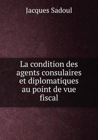 La condition des agents consulaires et diplomatiques au point de vue fiscal
