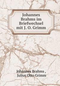 Johannes Brahms im Briefwechsel mit J. O. Grimm