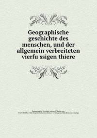 Geographische geschichte des menschen, und der allgemein verbreiteten vierfu?ssigen thiere