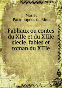 Fabliaux ou contes du XIIe et du XIIIe siecle, fables et roman du XIIIe