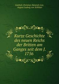 Kurze Geschichte des neuen Reichs der Britten am Ganges seit dem J. 1756 .