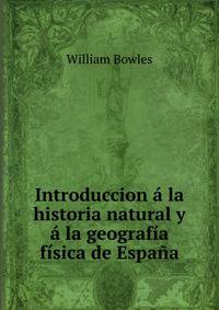 Introduccion a la historia natural y a la geografia fisica de Espana
