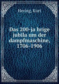 Das 200-ja?hrige jubila?um der dampfmaschine, 1706-1906