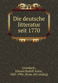 Die deutsche litteratur seit 1770