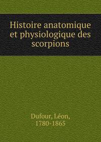 Histoire anatomique et physiologique des scorpions