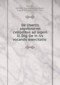 De libertis sepvlcrorvm cvstodibvs ad legem II. Dig. De in ivs vocando exercitatio .