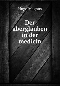 Der aberglauben in der medicin