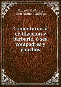 Comentarios a civilizacion y barbarie, o sea compadres y gauchos