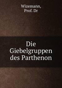 Die Giebelgruppen des Parthenon