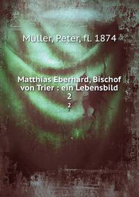 Matthias Eberhard, Bischof von Trier : ein Lebensbild. 2