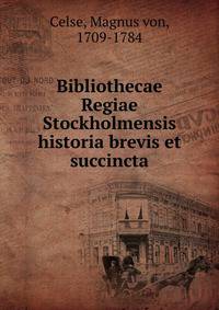 Bibliothecae Regiae Stockholmensis historia brevis et succincta