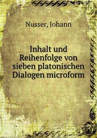 Inhalt und Reihenfolge von sieben platonischen Dialogen microform