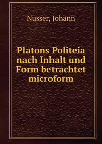 Platons Politeia nach Inhalt und Form betrachtet microform