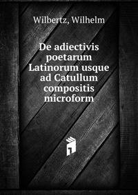 De adiectivis poetarum Latinorum usque ad Catullum compositis microform
