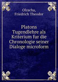 Platons Tugendlehre als Kriterium fur die Chronologie seiner Dialoge microform