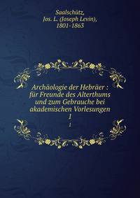 Arch?ologie der Hebr?er : f?r Freunde des Alterthums und zum Gebrauche bei akademischen Vorlesungen