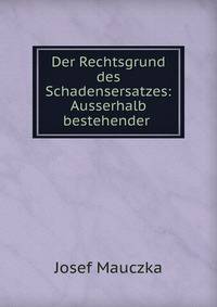 Der Rechtsgrund des Schadensersatzes: Ausserhalb bestehender .