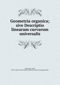 Geometria organica; sive Descriptio linearum curvarum universalis