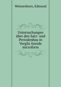 Untersuchungen ?ber den Satz- und Periodenbau in Vergils ?neide microform