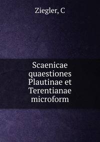 Scaenicae quaestiones Plautinae et Terentianae microform