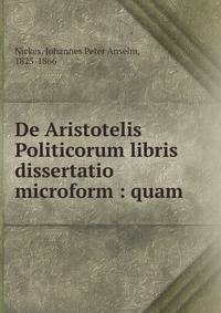 De Aristotelis Politicorum libris dissertatio microform : quam.