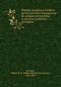 Diatribe academica exhibens partem priorem Disputationis de antiquis interpretibus scriptorum Latinorum microform