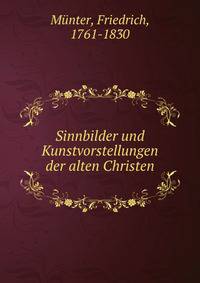 Sinnbilder und Kunstvorstellungen der alten Christen