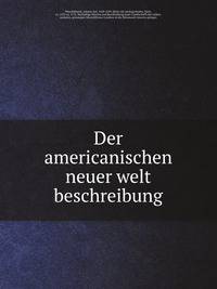 Der americanischen neuer welt beschreibung