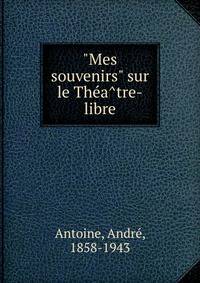 "Mes souvenirs" sur le The?a?tre-libre