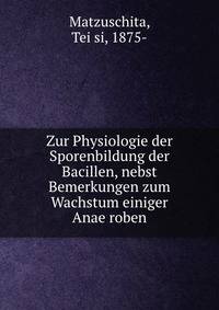 Zur Physiologie der Sporenbildung der Bacillen, nebst Bemerkungen zum Wachstum einiger Anae?roben