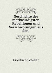 Geschichte der merkw?rdigsten Rebellionen und Verschw?rungen aus den .
