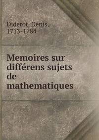 Memoires sur diffe?rens sujets de mathematiques
