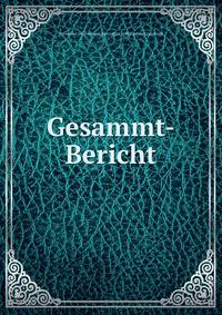 Gesammt-Bericht