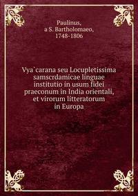 Vya?carana seu Locupletissima samscrdamicae linguae institutio in usum fidei praeconum in India orientali, et virorum litteratorum in Europa